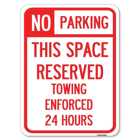Signmission No Parking This Space Reserved Towing Enforced 24 Hours Rust Proof Parking, A-1824-23653 A-1824-23653